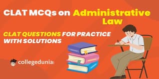 CLAT MCQs on Administrative Law: CLAT Questions for Practice with Solutions